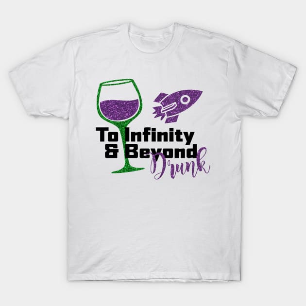 To Infinity and Beyond Drunk T-Shirt by kimhutton